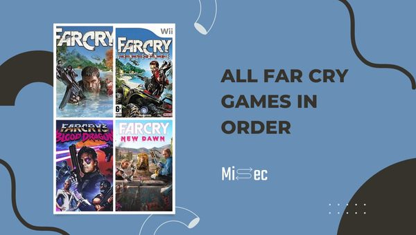 All Far Cry Games In Chronological Order Get A List Here