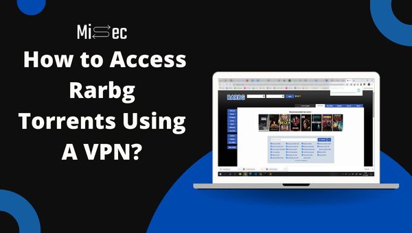 How to Access Rarbg Torrents Using A VPN?
