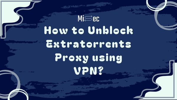 How to Unblock Extratorrents Proxy using VPN?
