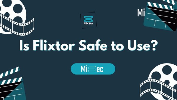 Is Flixtor Safe to Use?