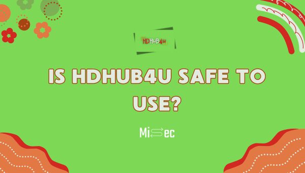 Is HDHub4U Safe to Use?