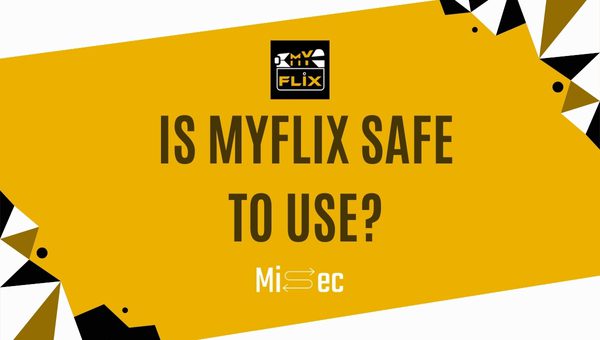 Is MyFlix Safe to Use?