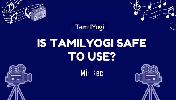 Is Tamilyogi Safe to Use?