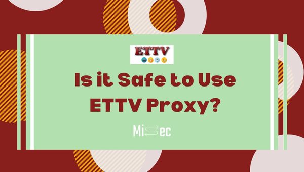 Is it Safe to Use ETTV Proxy?