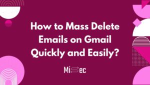How to Mass Delete Emails on Gmail Quickly and Easily?