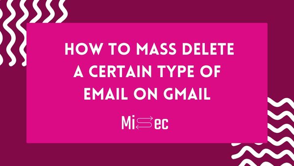 How to mass delete a certain type of email on Gmail