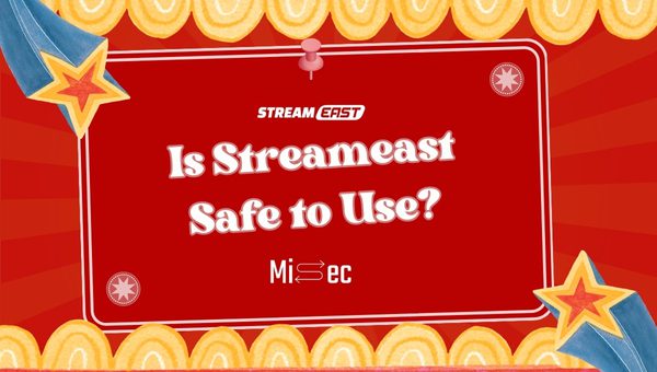 Is Streameast Safe to Use?