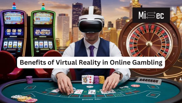 Benefits of Virtual Reality in Online Gambling