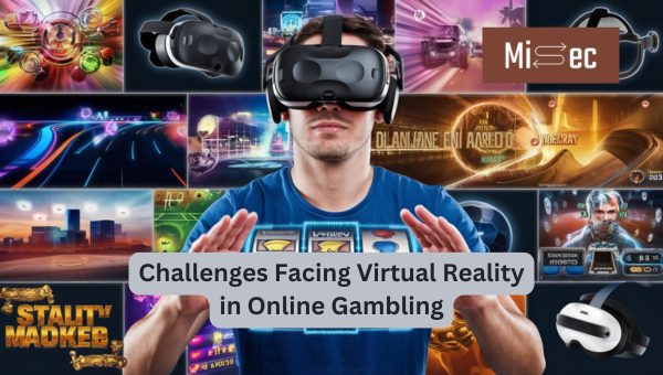 Challenges Facing Virtual Reality in Online Gambling