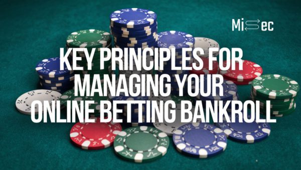 Key Principles for Managing Your Online Betting Bankroll