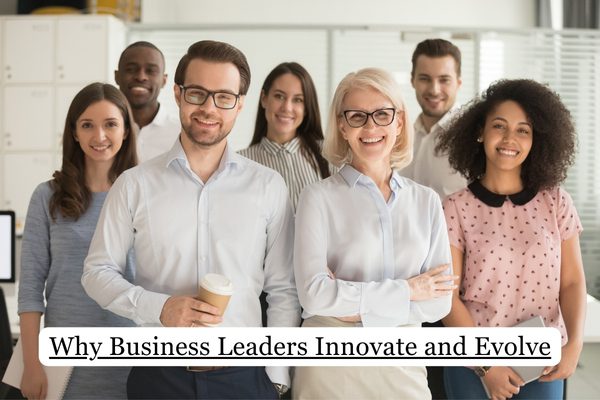 Why Business Leaders Innovate and Evolve