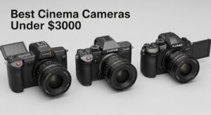 Best Cinema Cameras Under $3000