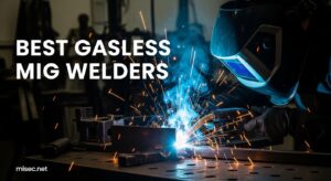 Best Gasless MIG Welders