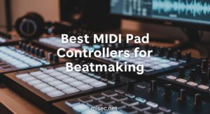 Best MIDI Pad Controllers for Beatmaking