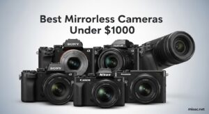 Best Mirrorless Cameras Under $1000