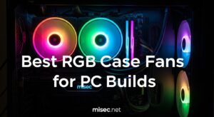 Best RGB Case Fans for PC Builds