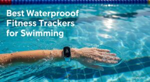 Best Waterproof Fitness Trackers for Swimming