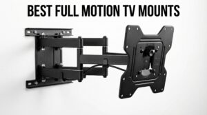 best full motion tv mounts