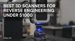 Best 3D Scanners for Reverse Engineering Under $1000