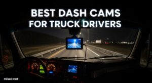 Best Dash Cams for Truck Drivers