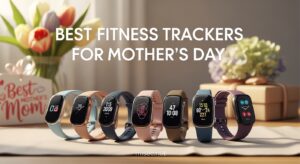 Best Fitness Trackers for Mother's Day