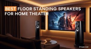 Best Floor Standing Speakers for Home Theater