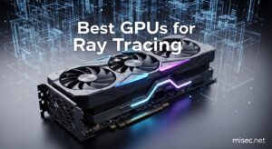 Best GPUs for Ray Tracing