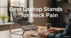 Best Laptop Stands for Neck Pain
