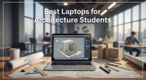 Best Laptops for Architecture Students