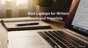 Best Laptops for Writers and Novelists