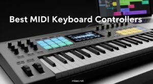 Best MIDI Keyboard Controllers