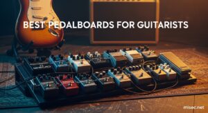 Best Pedalboards for Guitarists
