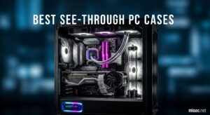 Best See-Through PC Cases