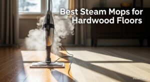 Best Steam Mops for Hardwood Floor