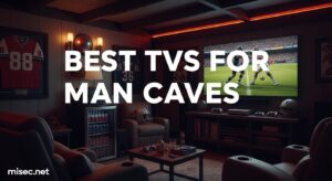 Best TVs for Man Caves