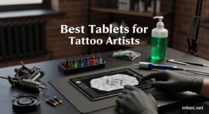 Best Tablets for Tattoo Artists