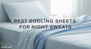 Best Cooling Sheets for Night Sweats