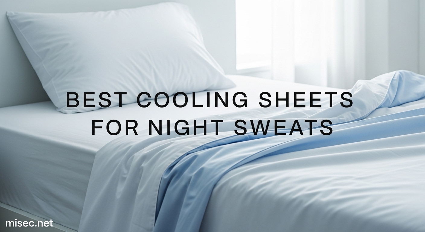 Best Cooling Sheets for Night Sweats
