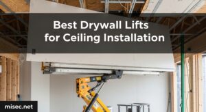 Best Drywall Lifts for Ceiling Installation