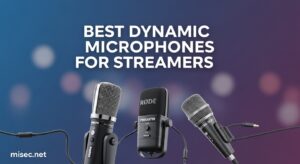 Best Dynamic Microphones for Streamers