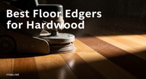 Best Floor Edgers for Hardwood