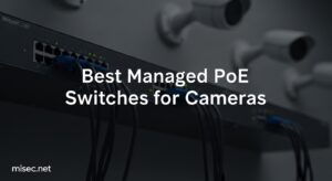 Best Managed PoE Switches for Cameras