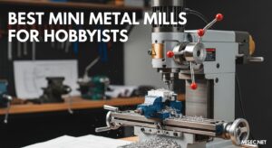Best Mini Metal Mills for Hobbyists