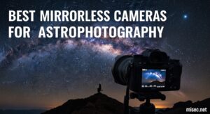 Best Mirrorless Cameras for Astrophotography