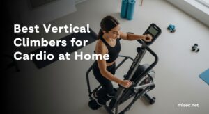 Best Vertical Climbers for Cardio at Home