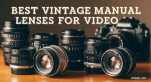 Best Vintage Manual Lenses for Video