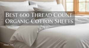 Best 600 Thread Count Organic Cotton Sheets