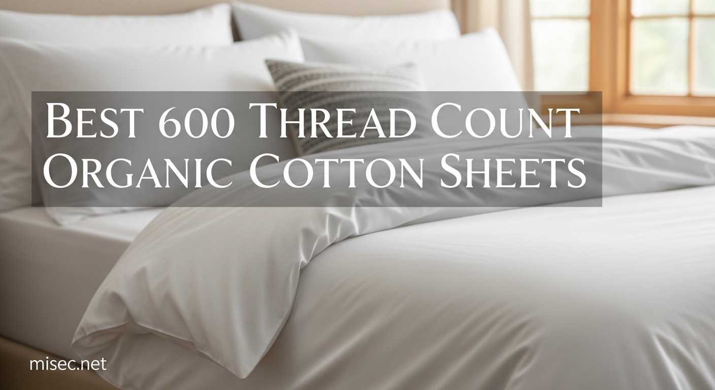Best 600 Thread Count Organic Cotton Sheets