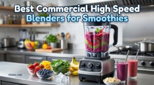 Best Commercial High Speed Blenders for Smoothies