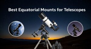Best Equatorial Mounts for Telescopes